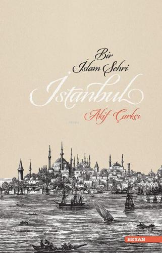 Bir İslam Şehri İstanbul | Akif Çarkçı | Beyan Yayınları