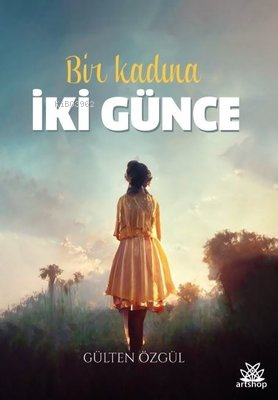 Bir Kadına İki Günce | Gülten Özgül | Artshop Yayıncılık