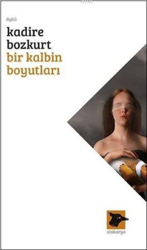 Bir Kalbin Boyutları | Kadire Bozkurt | Alakarga Sanat Yayınları