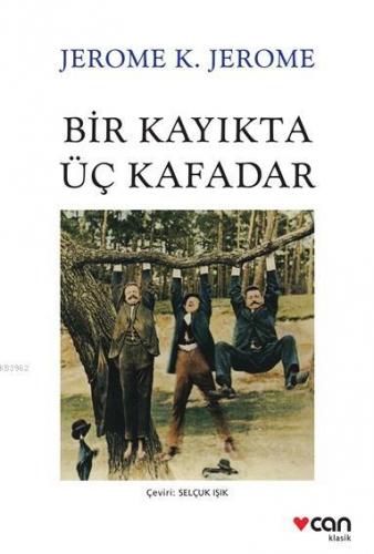 Bir Kayıkta Üç Kafadar | Jerome K. Jerome | Can Yayınları