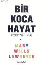 Bir Koca Hayat (reklamcılıkta) | Mary Wells Lawrence | Mediacat Kitapl