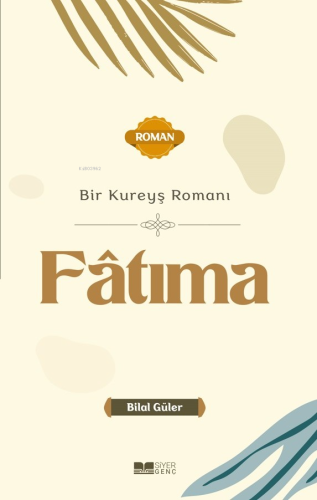 Bir Kureyş Romanı Fâtıma | Bilal Güler | Siyer Yayınları