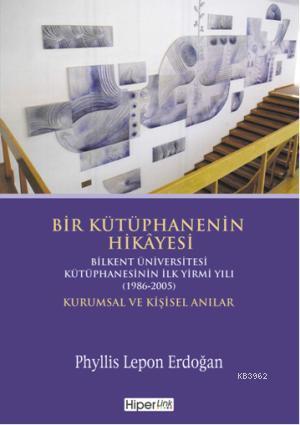 Bir Kütüphanenin Hikâyesi; Bilkent Üniversitesi Kütüphanesinin İlk Yir