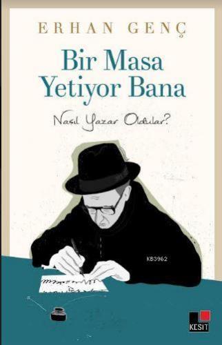 Bir Masa Yetiyor Bana; Nasıl Yazar Oldular? | Erhan Genç | Kesit Yayın