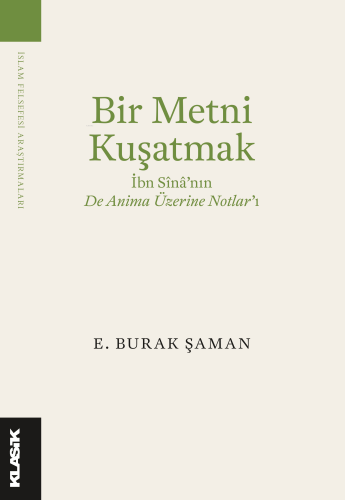 Bir Metni Kuşatmak; İbn Sîna’nın De Anima Üzerine Notlar’ı | E. Burak 