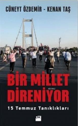 Bir Millet Direniyor; 15 Temmuz Tanıklıkları | Cüneyt Özdemir | Doğan 