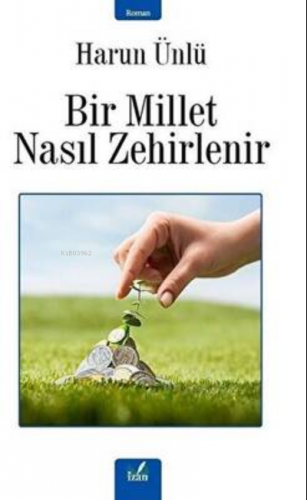 Bir Millet Nasıl Zehirlenir | Harun Ünlü | İzan Yayıncılık