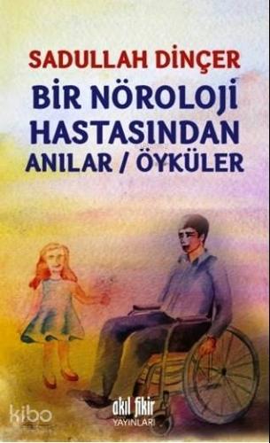 Bir Nöroloji Hastasından Anılar/Öyküler | Sadullah Dinçer | Akıl Fikir