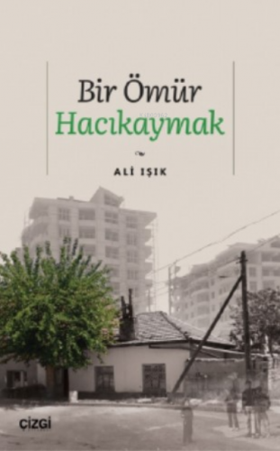 Bir Ömür Hacıkaymak | Ali Işık | Çizgi Kitabevi