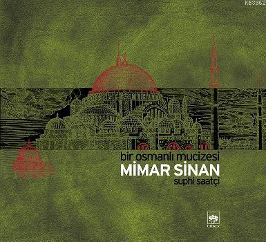 Bir Osmanlı Mucizesi Mimar Sinan | Suphi Saatçi | Ötüken Neşriyat