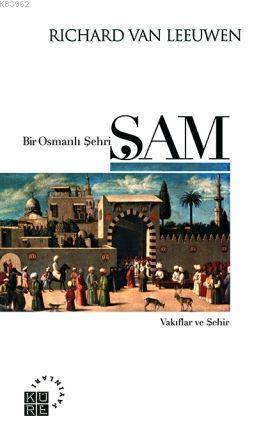 Bir Osmanlı Şehri Şam | Richard van Leeuwen | Küre Yayınları