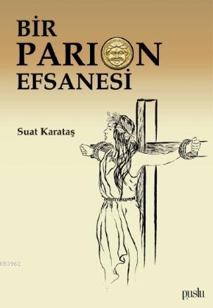 Bir Parion Efsanesi | Suat Karataş | Puslu Yayıncılık