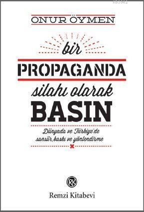 Bir Propaganda Silahı Olarak Basın | Onur Öymen | Remzi Kitabevi