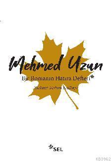 Bir Romanın Hatıra Defteri | Mehmed Uzun | Sel Yayıncılık