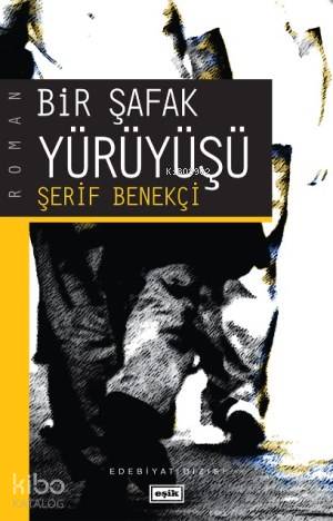 Bir Şafak Yürüyüşü | Şerif Benekçi | Eşik Yayınları