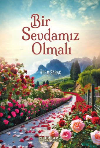 Bir Sevdamız Olmalı | Adem Saraç | Erkam Yayınları