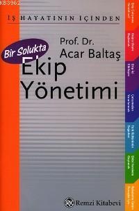 Bir Solukta Ekip Yönetimi | Acar Baltaş | Remzi Kitabevi