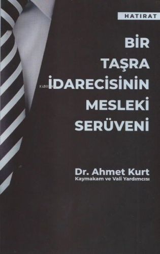 Bir Taşra İdarecisinin Mesleki Serüveni | Ahmet Kurt | Yazarın Kendi Y