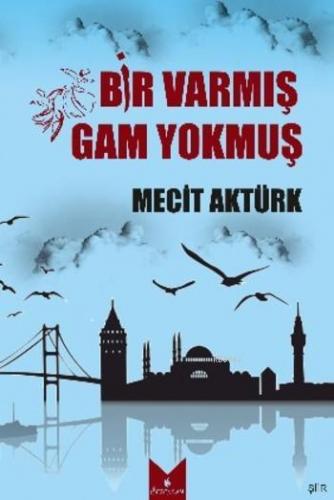 Bir Varmış Gam Yokmuş | Mecit Aktürk | Serencam Yayınları