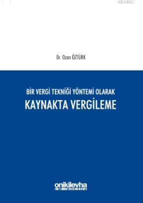 Bir Vergi Tekniği Yöntemi Olarak Kaynakta Vergileme | Ozan Öztürk | On