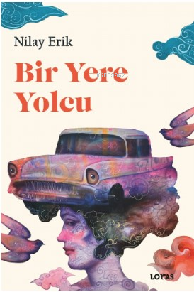 Bir Yere Yolcu | Nilay Erik | Loras Yayınları