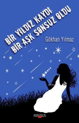 Bir Yıldız Kaydı Bir Aşk Sonsuz Oldu | Gökhan Yılmaz | Kerasus Yayınla