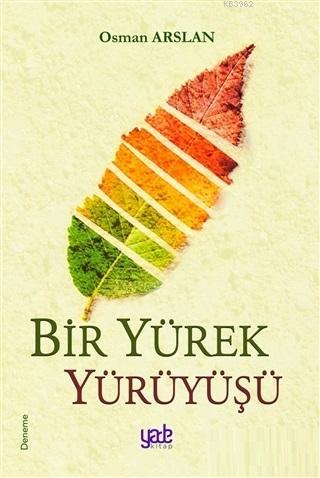 Bir Yürek Yürüyüşü | Osman Arslan | Yade Kitap