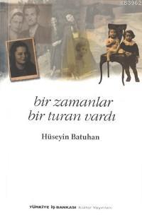 Bir Zamanlar Bir Turan Vardı | Hüseyi Batuhan | Türkiye İş Bankası Kül