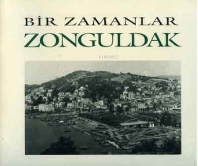 Bir Zamanlar Zonguldak | Nezih Başgelen | Arkeoloji ve Sanat Yayınları