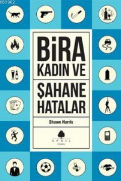 Bira Kadın ve Şahane Hatalar | Shawn Harris | April Yayıncılık