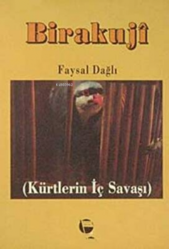 Birakuji Kürtlerin İç Savaşı | Faysal Dağlı | Belge Yayınları