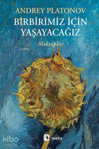 Birbirimiz İçin Yaşayacağız; Mektuplar | Andrey Platonov | Metis Yayın