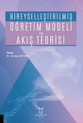 Bireyselleştirilmiş Öğretim Modeli ve Akış Teorisi | Arıkan Ektirici |