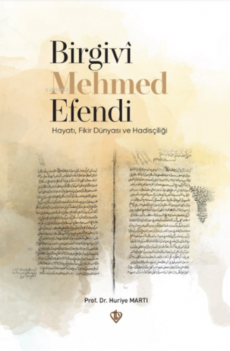 Birgivi Mehmed Efendi Hayatı Fikir Dünyası ve Hadisçiliği | Huriye Mar