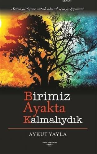 Birimiz Ayakta Kalmalıydık | Aykut Yayla | Sokak Kitapları Yayınları