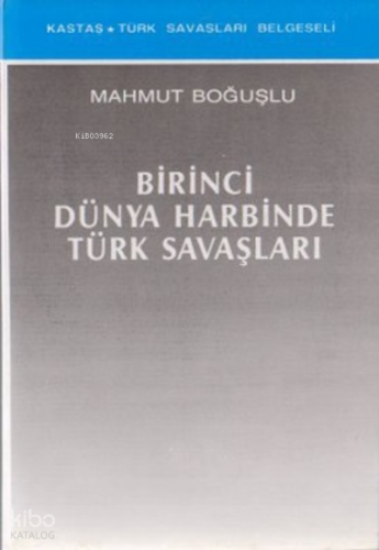 Birinci Dünya Harbinde Türk Savaşları | Mahmut Boğuşu | Kastaş Yayınla