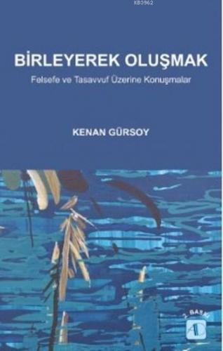 Birleyerek Oluşmak; Felsefe ve Tasavvuf Üzerine Konuşmalar | Kenan Gür