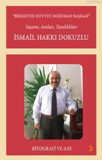 Birlikten Kuvvet Doğuran Başkan, İsmail Hakkı Dokuzlu; Yaşamı, Anıları