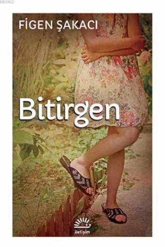 Bitirgen | Figen Şakacı | İletişim Yayınları