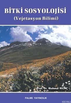 Bitki Sosyolojisi; (Vejetasyon Bilimi) | Mahmut Kılınç | Palme Yayınev