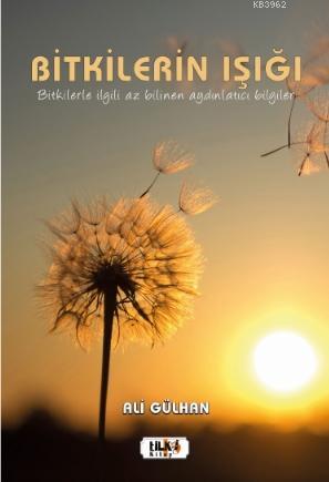 Bitkilerin Işığı | Ali Gülhan | Tilki Kitap