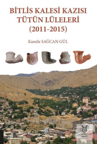 Bitlis Kalesi Kazısı Tütün Lüleleri (2011-2015) | Kamile Sağcan Gül | 