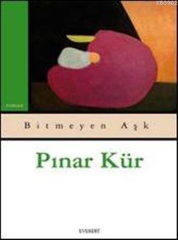 Bitmeyen Aşk | Pınar Kür | Everest Yayınları