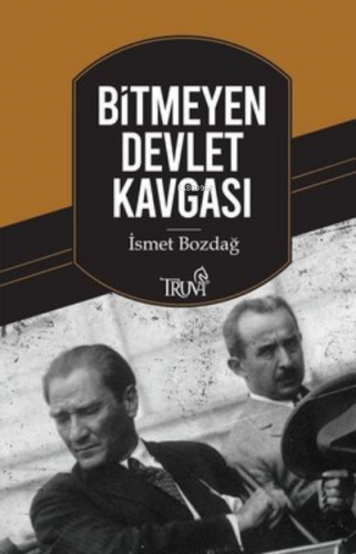 Bitmeyen Devlet Kavgası | İsmet Bozdağ | Truva Yayınları