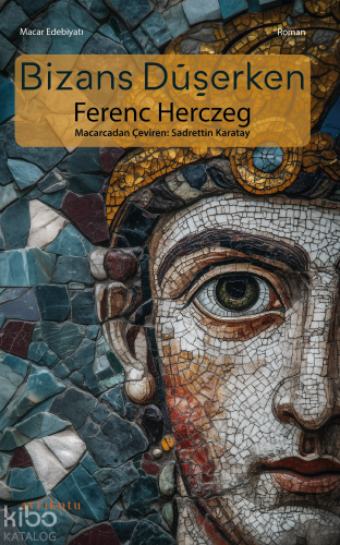 Bizans Düşerken | Ferenc Herczeg | Ayrıkotu Yayınları