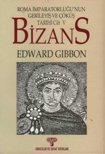 Bizans II;Roma İmparatorluğunun Gerileyiş ve Çöküş Tarihi Cilt 5 | Edw