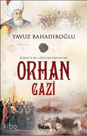 Bizans'a Diz Çöktüren Kahraman Orhan Gazi | Yavuz Bahadıroğlu | Nesil 