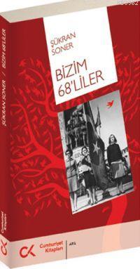 Bizim 68liler | Şükran Soner | Cumhuriyet Kitapları