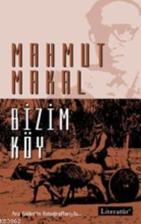 Bizim Köy | Mahmut Makal | Literatür Yayıncılık Dağıtım