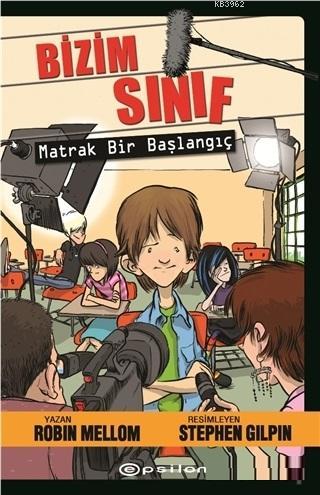 Bizim Sınıf - Matrak Bir Başlangıç | Robin Mellom | Epsilon Yayınevi